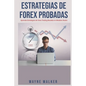 Estrategias de Forex Probadas: Aprenda Estrategias de Forex Trading Basadas en Modelos Reales - Paperback