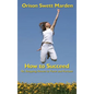 How to Succeed: Or, Stepping-Stones to Fame and Fortune - Hardcover