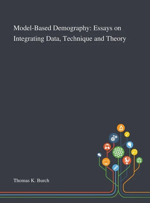 Model-Based Demography: Essays on Integrating Data, Technique and Theory - Hardcover