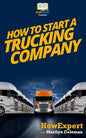 How To Start a Trucking Company: Your Step-By-Step Guide To Starting a Trucking Company - Paperback
