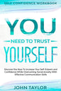 Self Confidence Workbook: YOU NEED TO TRUST YOURSELF - Discover the Keys To Increase Your Self-Esteem and Confidence While Overcoming Social Anx - Paperback