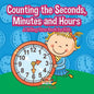Counting the Seconds, Minutes and Hours a Telling Time Book for Kids - Paperback