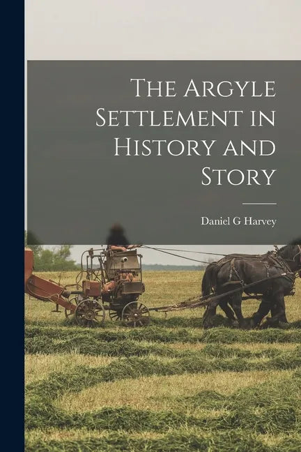 The Argyle Settlement in History and Story - Paperback