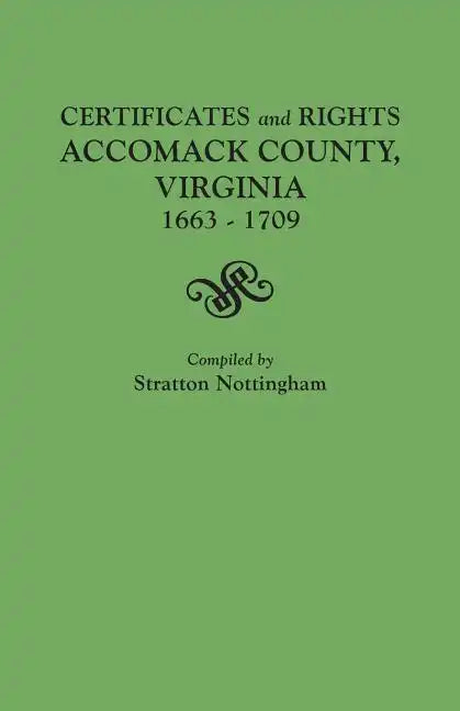 Certificates and Rights, Accomack County, Virginia, 1663-1709 - Paperback