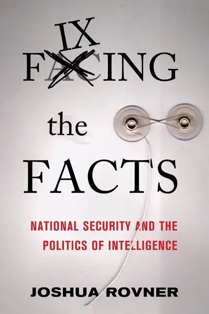 Fixing the Facts: National Security and the Politics of Intelligence - Paperback