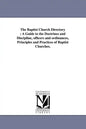 The Baptist Church Directory: A Guide to the Doctrines and Discipline, officers and ordinances, Principles and Practices of Baptist Churches. - Paperback