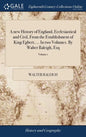 A new History of England, Ecclesiastical and Civil, From the Establishment of King Egbert, ... In two Volumes. By Walter Raleigh, Esq: ... of 2; Volum - Hardcover