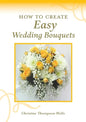How To Create Easy Wedding Bouquets - Paperback
