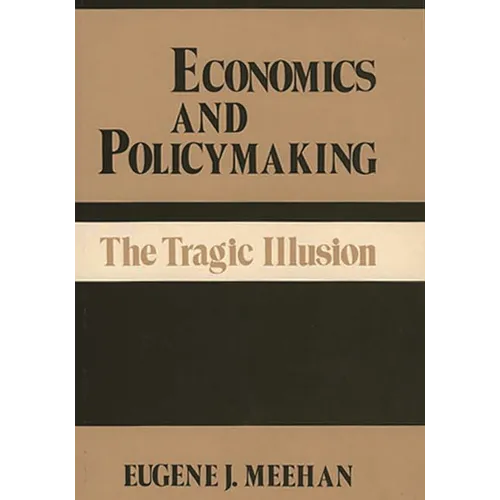 Economics and Policymaking: The Tragic Illusion - Hardcover