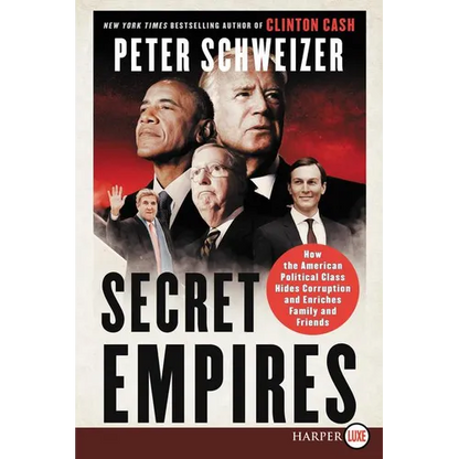 Secret Empires: How the American Political Class Hides Corruption and Enriches Family and Friends - Paperback
