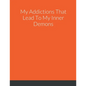 My Addictions That Lead To My Inner Demons - Paperback