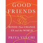 Good Friends: Bonds That Change Us and the World - Hardcover