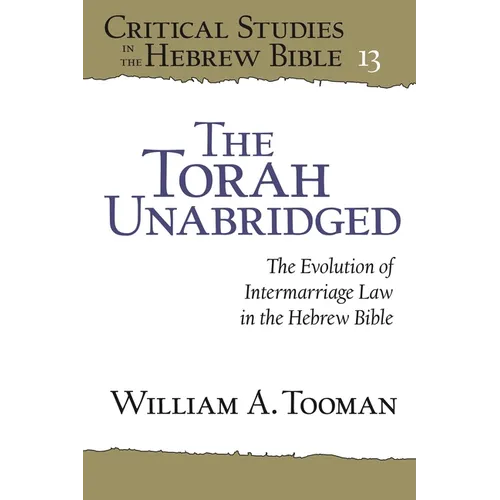The Torah Unabridged: The Evolution of Intermarriage Law in the Hebrew Bible - Hardcover