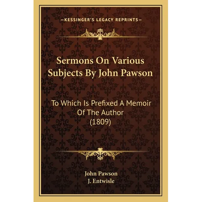 Sermons On Various Subjects By John Pawson: To Which Is Prefixed A Memoir Of The Author (1809) - Paperback
