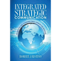 Integrated Strategic Communication: Influencing and Changing Public Opinion and Behavior - Paperback