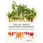The No-Waste Vegetable Cookbook: Recipes and Techniques for Whole Plant Cooking - Hardcover