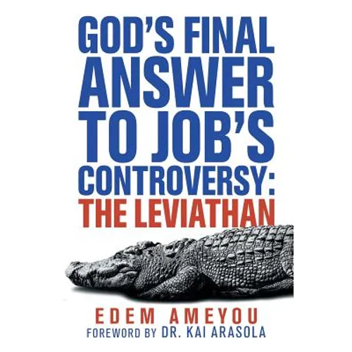 God's Final Answer to Job's Controversy: the Leviathan - Paperback