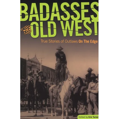 Badasses of the Old West: True Stories Of Outlaws On The Edge - Paperback