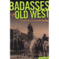 Badasses of the Old West: True Stories Of Outlaws On The Edge - Paperback