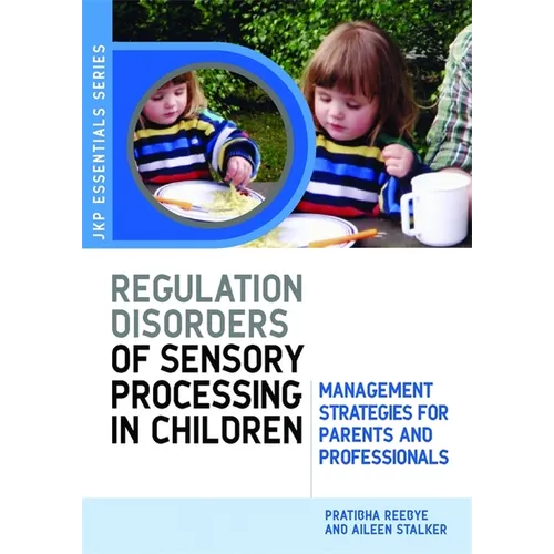 Understanding Regulation Disorders of Sensory Processing in Children: Management Strategies for Parents and Professionals - Paperback