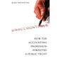 Unaccountable: How the Accounting Profession Forfeited a Public Trust - Hardcover