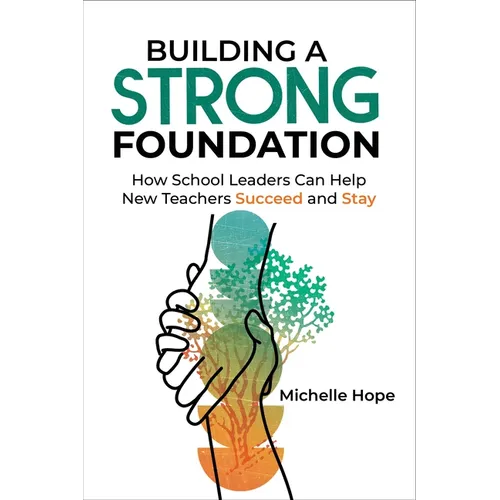 Building a Strong Foundation: How School Leaders Can Help New Teachers Succeed and Stay - Paperback