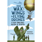 From Wax Wings to Flying Drones: A Very Unreliable History of Aviation - Hardcover