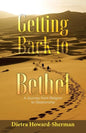 Getting Back to Bethel: A Journey from Religion to Relationship - Paperback