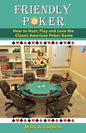 Friendly Poker: How to Host, Play and Love the Classic American Poker Game - Paperback