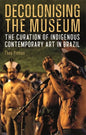 Decolonising the Museum: The Curation of Indigenous Contemporary Art in Brazil - Hardcover