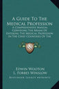 A Guide to the Medical Profession: A Comprehensive Manual Conveying the Means of Entering the Medical Profession in the Chief Countries of the World ( - Paperback