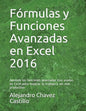 Fórmulas y Funciones Avanzadas en Excel 2016: Aprende las funciones avanzadas mas usadas en Excel para mejorar tu trabajo y ser más productivo - Paperback