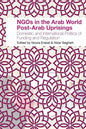 NGOs in the Arab World Post-Arab Uprisings: Domestic and International Politics of Funding and Regulation - Paperback