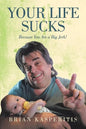 Your Life Sucks: Because You Are a Big Jerk! - Paperback