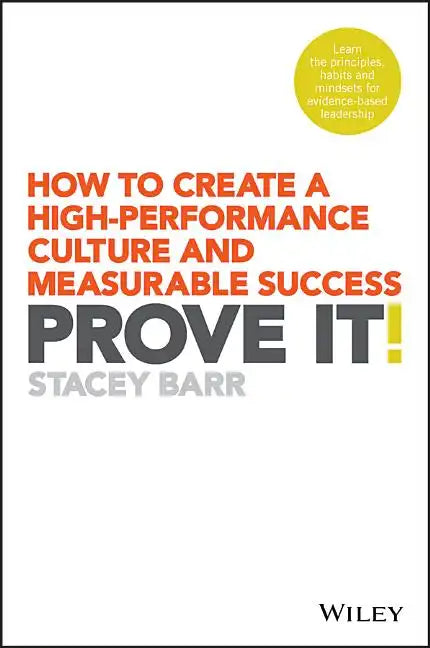 Prove It!: How to Create a High-Performance Culture and Measurable Success - Paperback