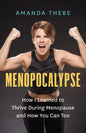 Menopocalypse: How I Learned to Thrive During Menopause and How You Can Too - Paperback