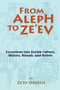 From Aleph to Ze'ev: Excursions into Jewish Culture, History, Rituals, and Beliefs - Paperback