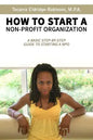 How to Start A Non-profit Organization: A Basic Step-By-Step Guide To Starting a NPO - Paperback