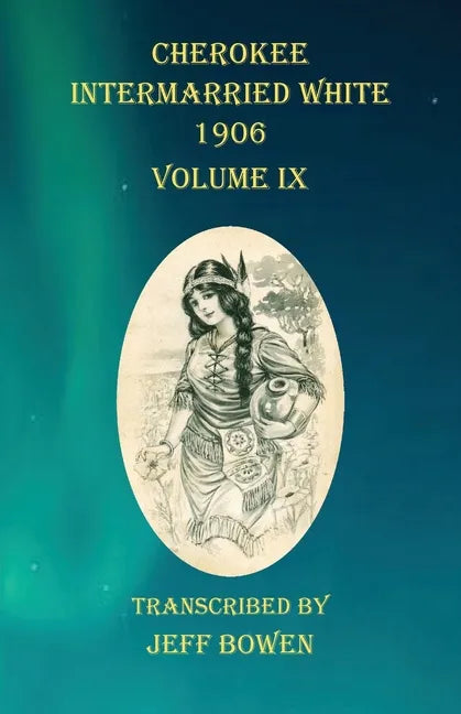 Cherokee Intermarried White 1906 Volume IX - Paperback