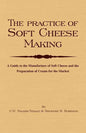 The Practice of Soft Cheesemaking - A Guide to the Manufacture of Soft Cheese and the Preparation of Cream for the Market: Read Country Book - Hardcover