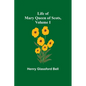 Life of Mary Queen of Scots, Volume I - Paperback