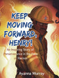 Keep Moving Forward, Henry!: An Inspiring Story of Perseverance in the Face of Racism - Hardcover