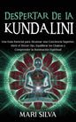 Despertar de la Kundalini: Una guía esencial para alcanzar una conciencia superior, abrir el tercer ojo, equilibrar los chakras y comprender la i - Hardcover