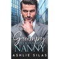 Grumpy Billionaire's Nanny: A Single Dad Enemies to Lovers Romance - Paperback