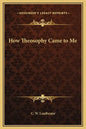 How Theosophy Came to Me - Hardcover