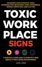 Toxic Workplace Signs; A Survival Guide How to Survive & Rise Above a Toxic Work Environment, Managing Office Politics, Toxic Personalities, Behaviors - Paperback