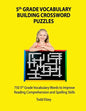 5th Grade Vocabulary Building Crossword Puzzles: 750Vocabulary Words To Improve Reading Comprehension and Spelling Skills - Paperback