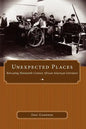 Unexpected Places: Relocating Nineteenth-Century African American Literature - Paperback
