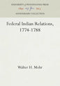 Federal Indian Relations, 1774-1788 - Hardcover