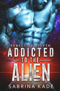 Addicted to the Alien: A Sci-Fi Alien Romance - Paperback